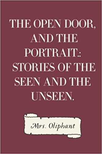 The Open Door and The Portrait; Stories of the Seen and the Unseen